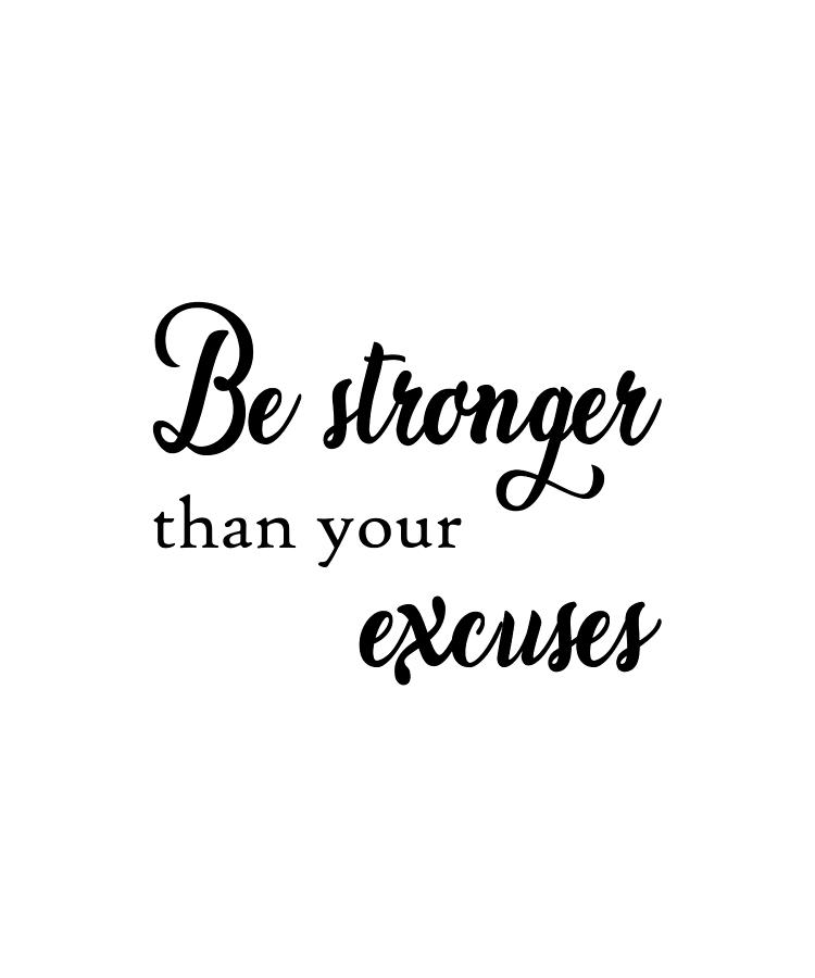 Be stronger than your excuses