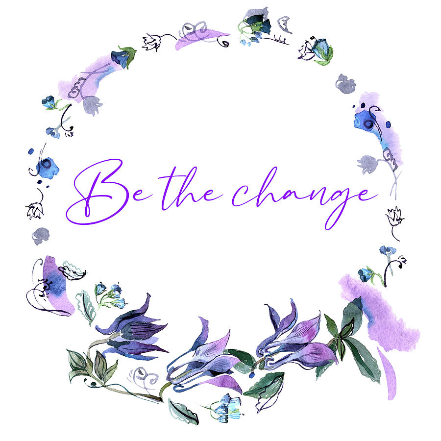 Be The Change Painting - Be the change by Celestial Images