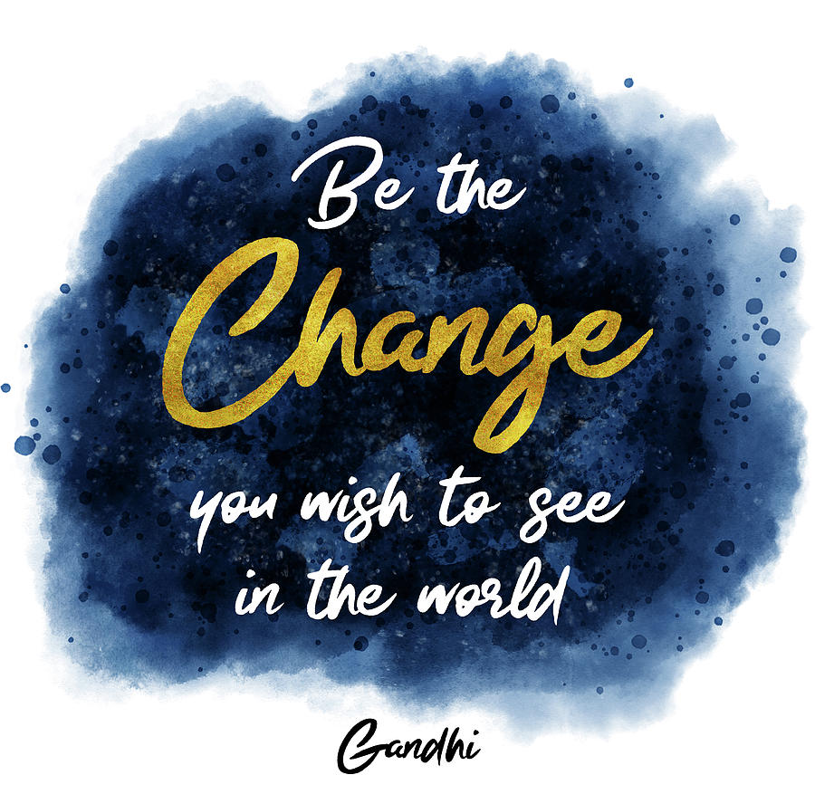 Be the Change Inspirational Gandhi Quote Digital Art by Matthias Hauser