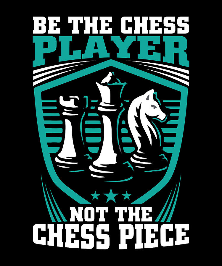 Be The Chess Player Chess Piece Chess Game Grandmaster Competition ...