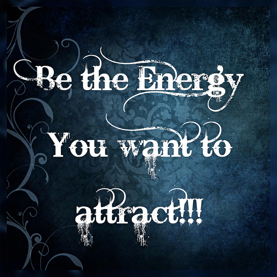 Be the Energy You Want to Attract Digital Art by Sophia Gaki Artworks