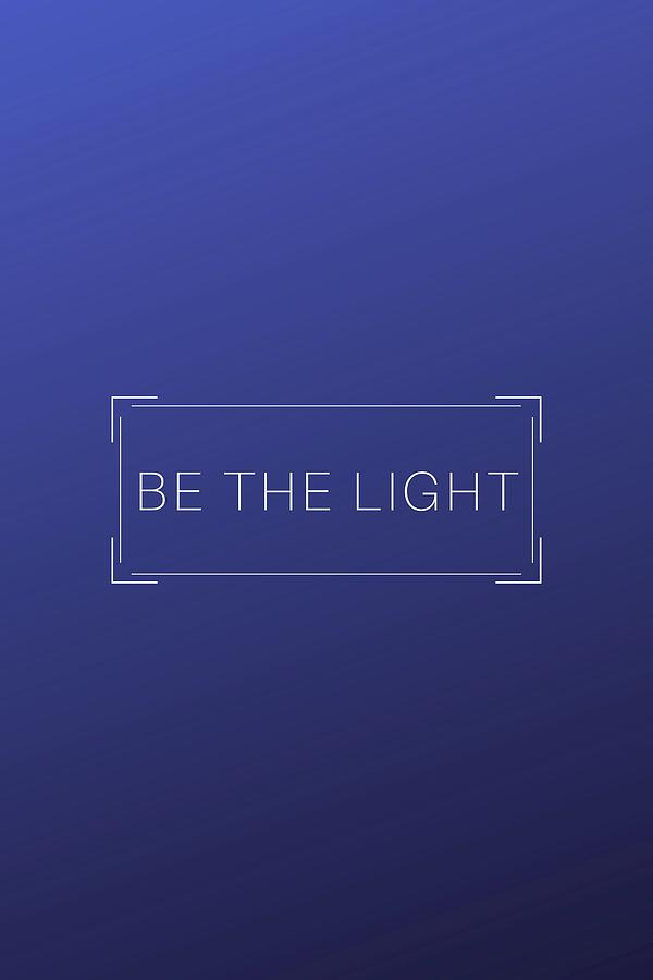 Be The Light #classicblue #minimalist #quotes  Photograph by Andrea Anderegg