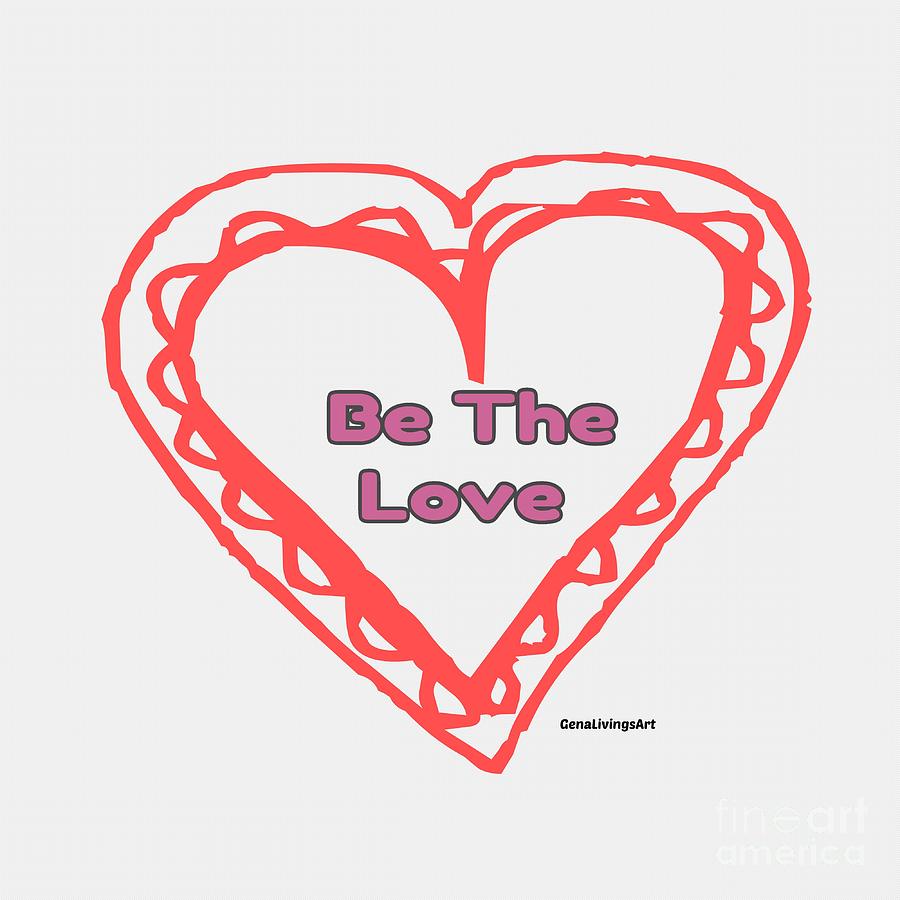 Be The Love Digital Art by Gena Livings