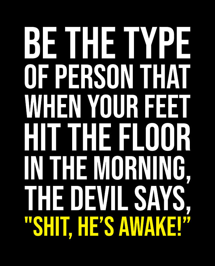 Be The Person Who The Devil Says Shit He's Awake Digital Art by Matthew ...