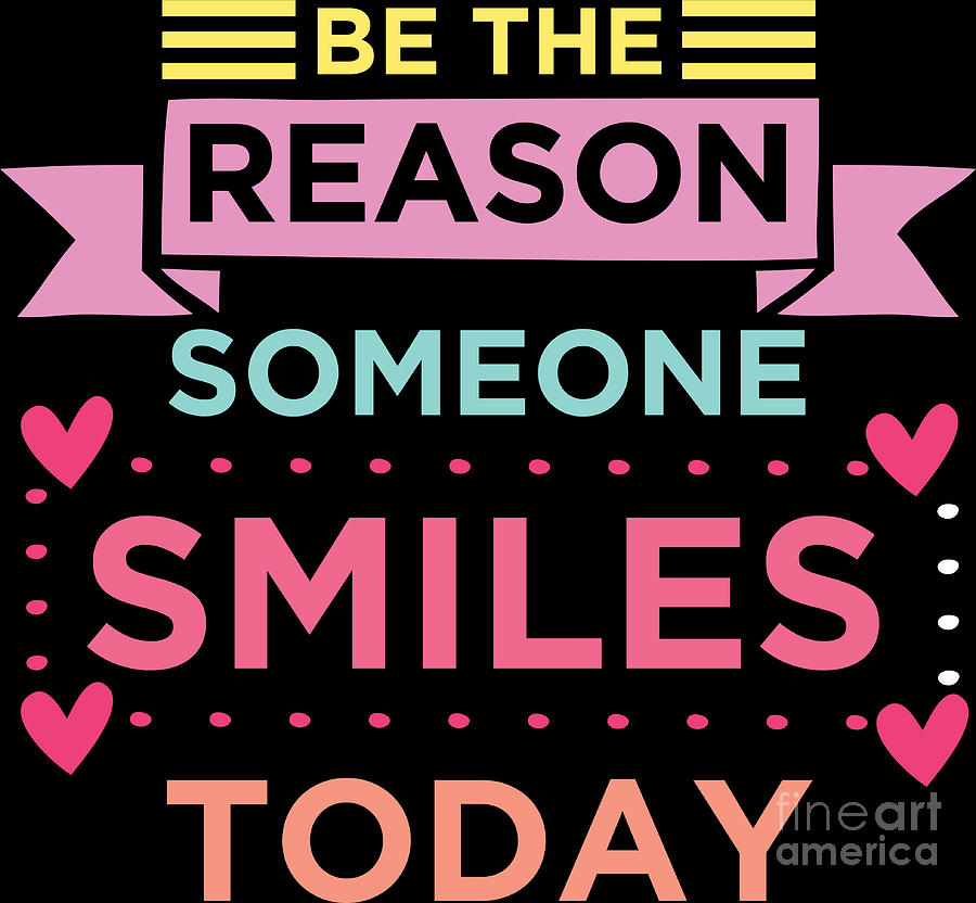 Be The Reason Someone Smiles Today Positivity Gift Digital Art by ...