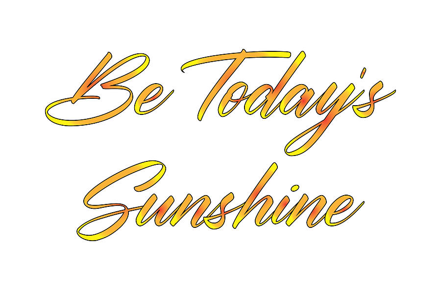 Be Today s Sunshine, Uplifting, Motivational, Sun, Happy, Beach, Sunny,  Digital Art by David Millenheft
