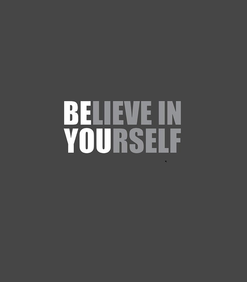 Be You Believe In Yourself Positive Quote Digital Art by Aledp Valen ...