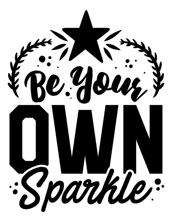 Be your own sparkle motivational quote Digital Art by Alessandro Della ...