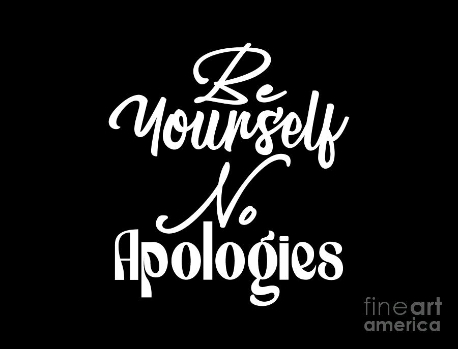 Be Yourself No Apologies Digital Art by David Millenheft