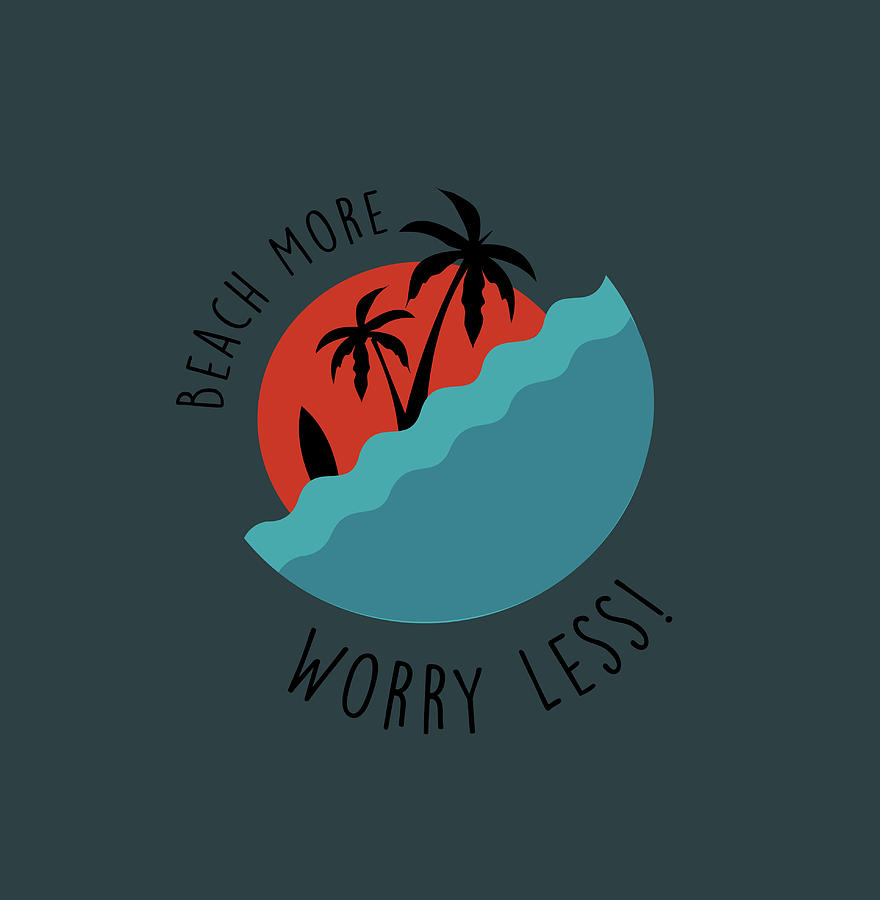 Beach More Worry Less Drawing by Topartgallery