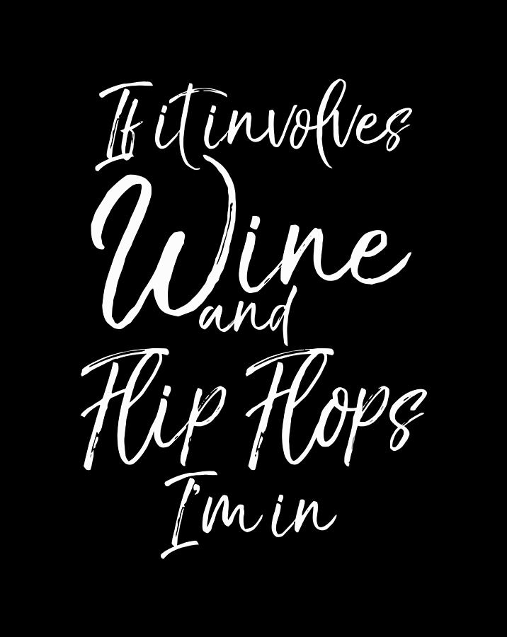 if it involves wine and flip flops