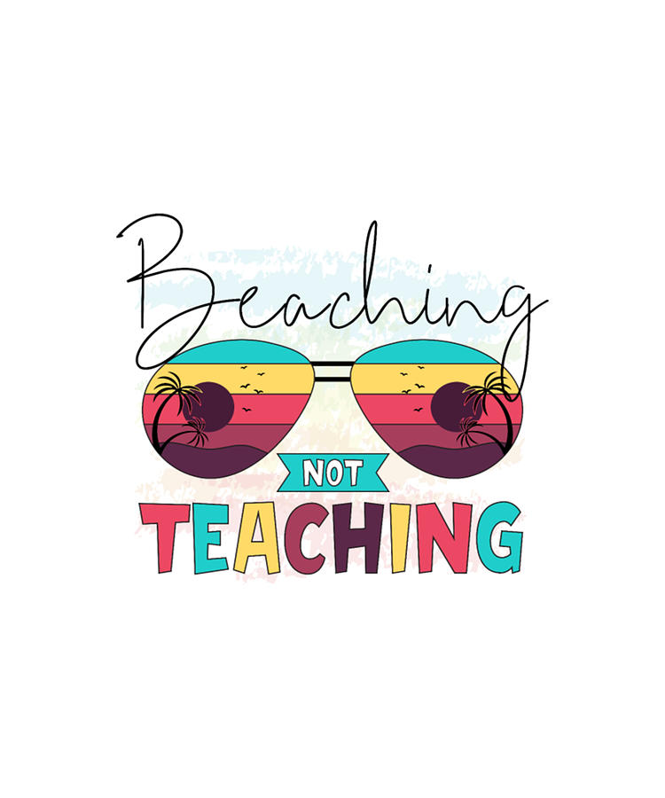 Teacher Digital Art - Beaching not teaching by Tinh Tran Le Thanh