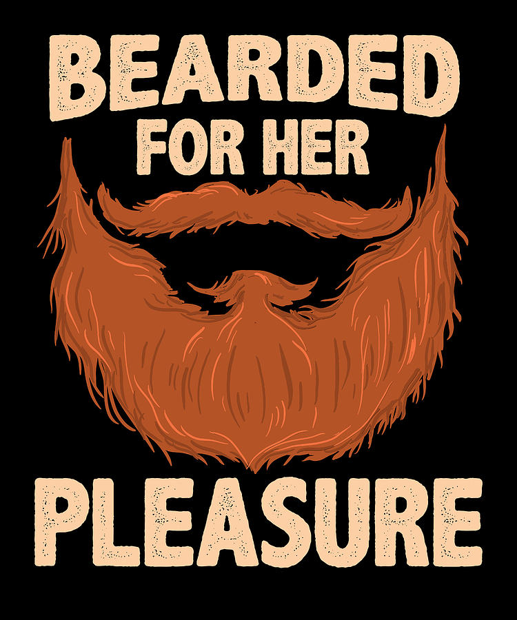 bearded for her pleasure