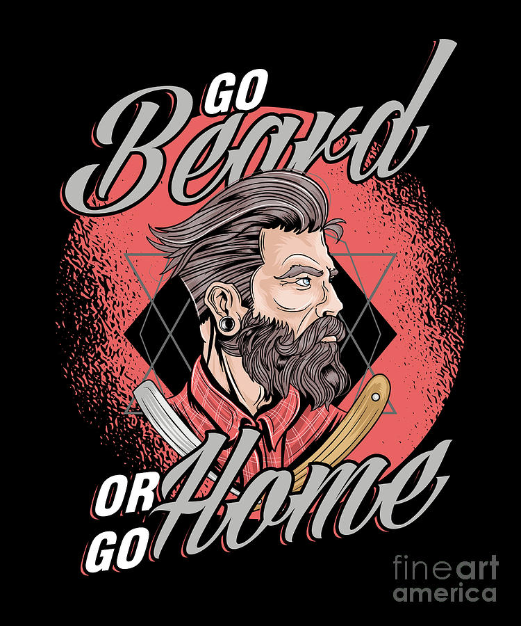 Bearded Men Beards Mustaches Gift Go Beard Or Go Home Funny Sarcasm ...