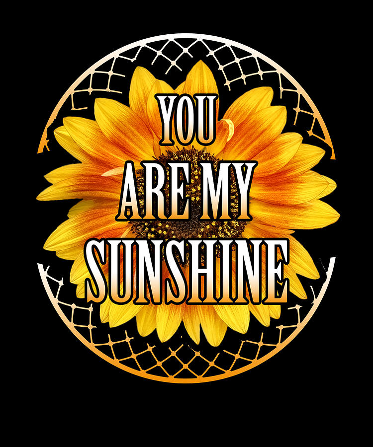 Beautiful Sunflower You are My Sunshine Inspirational Gift Drawing by ...