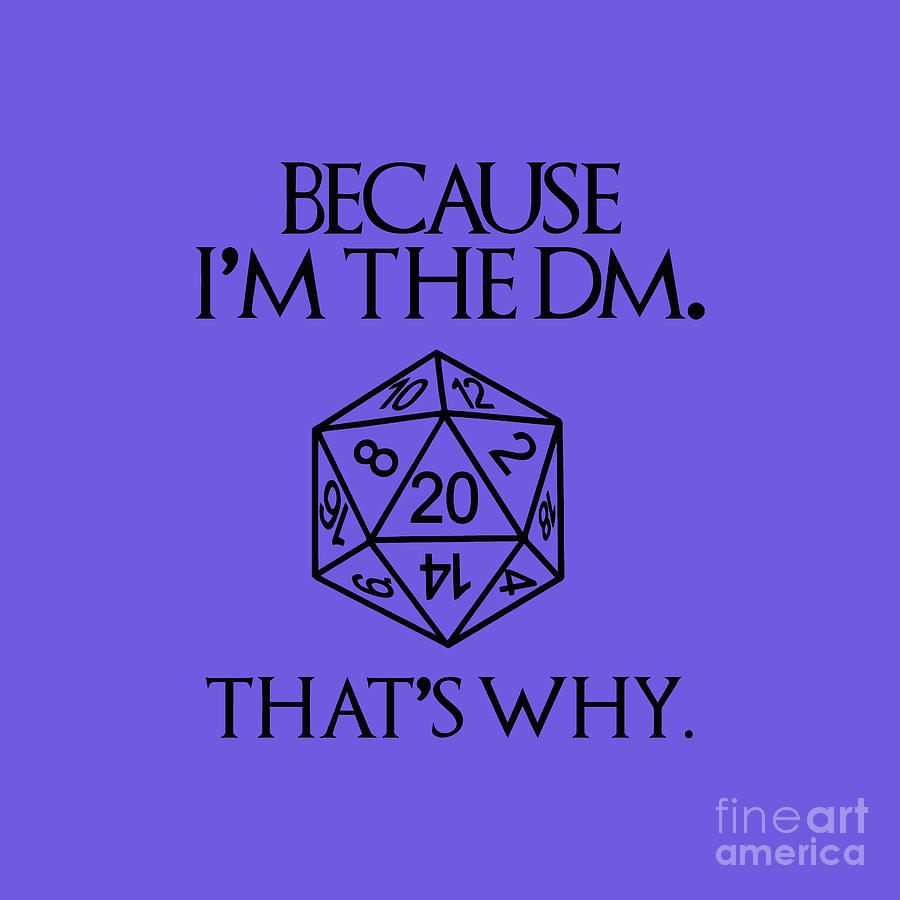 Because Im The DM Thats Why Dungeon Master Digital Art by Amin Sholeh ...