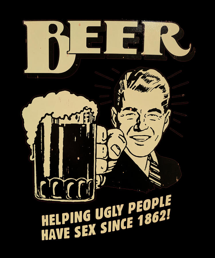 Beer Helping Ugly People Poster Copy Painting By Stewart Matthews Pixels