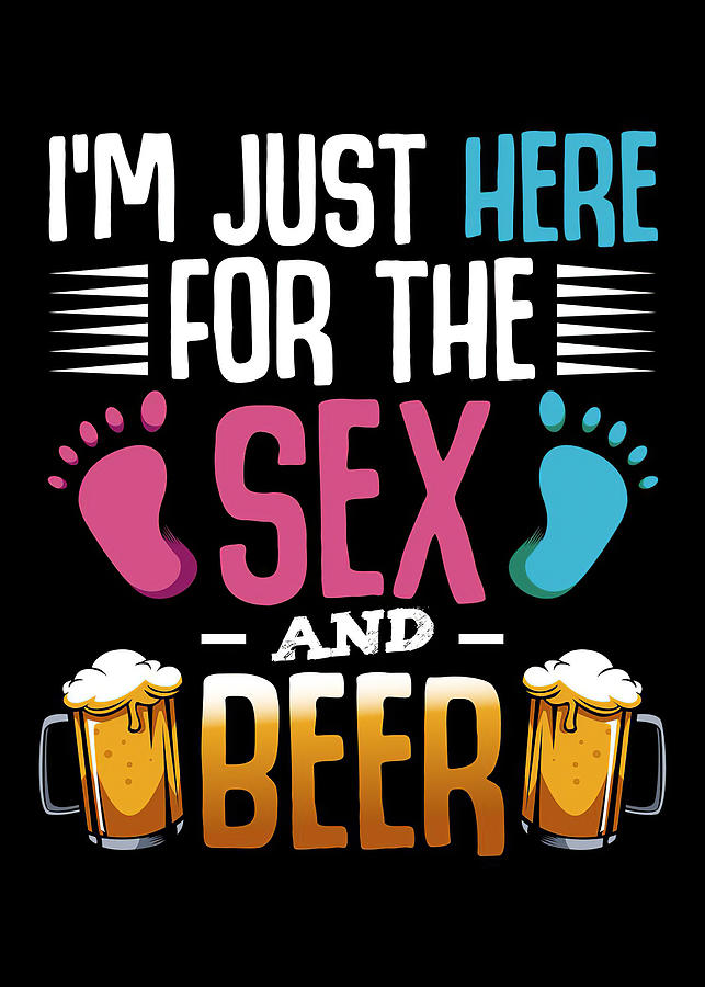 Beer Im Here Just For The Sex Digital Art By Towery Hill Fine Art America