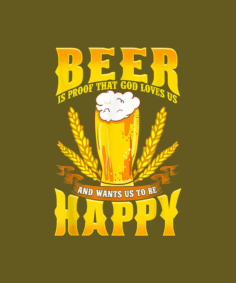 Beer Is Proof That God Loves Us And Wants Us To Be Happy Digital Art by ...