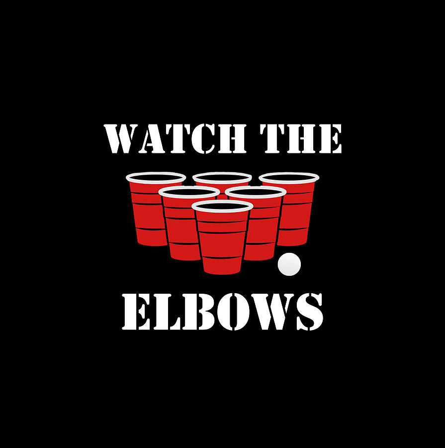 Beer Pong Watch The Elbows Drinking Games Digital Art by Ellipsis Concepts  - Fine Art America