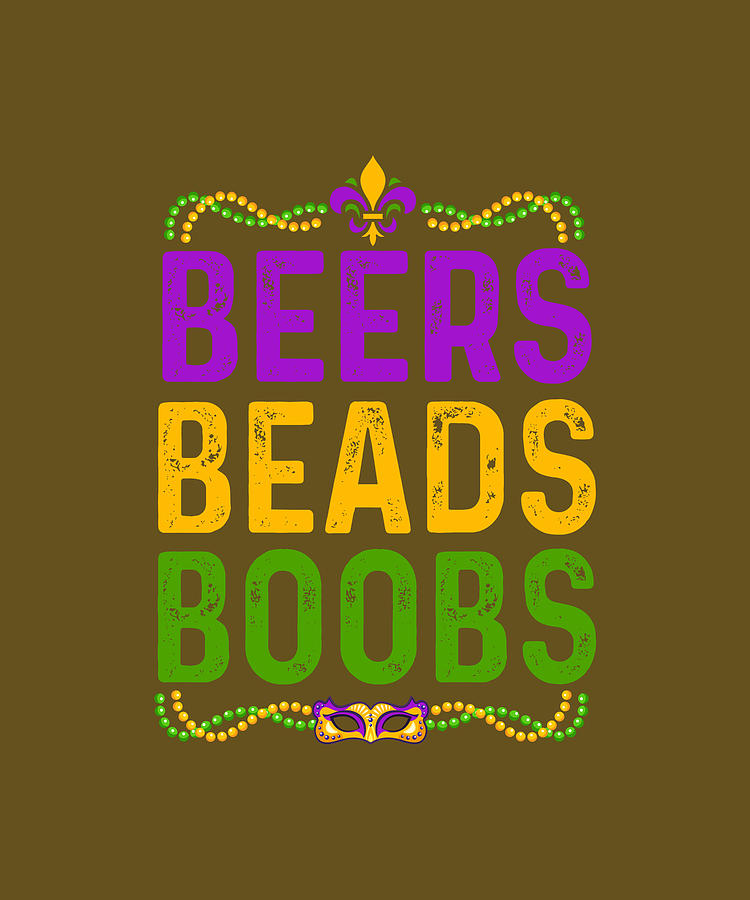 Beers Beads Boobs Funny Mardi Gras New Orleans T Digital Art By Felix Fine Art America 9159