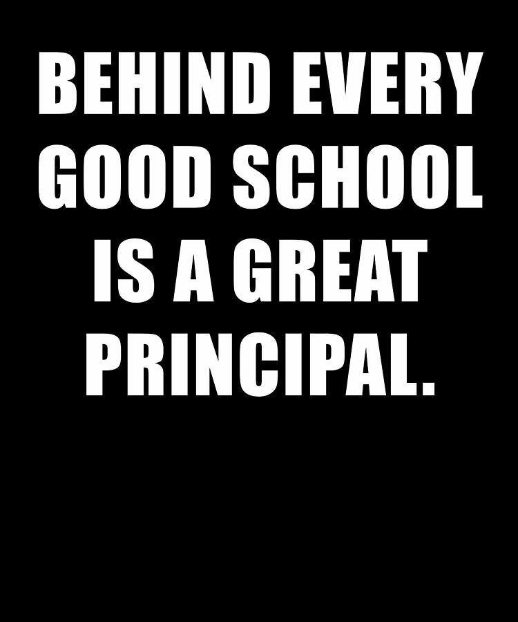 Behind Every Good School is A Great Principal Digital Art by Wowshirt ...