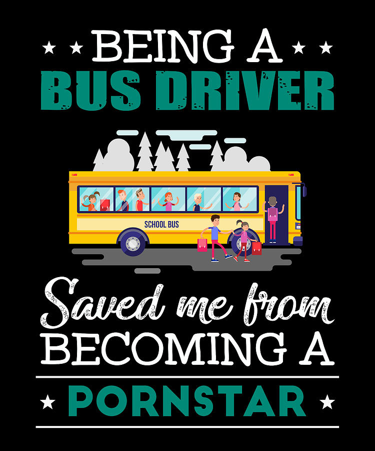 Mom Digital Art - Being A Bus Driver Saved Me Becoming A P by The Primal Matriarch Art