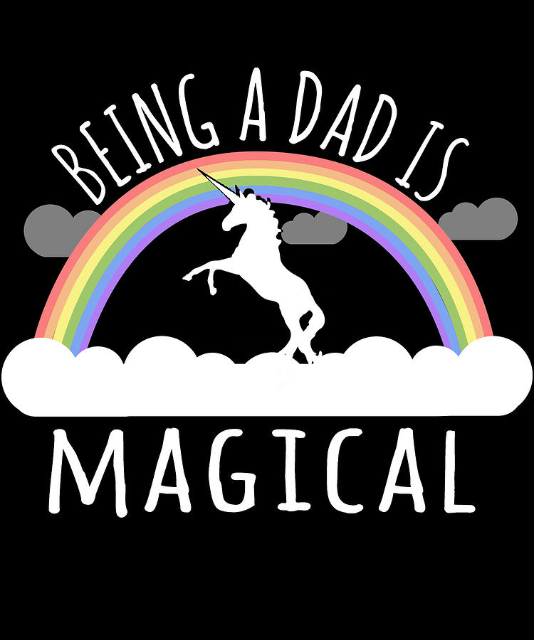 Being A Dad Is Magical Digital Art by Flippin Sweet Gear