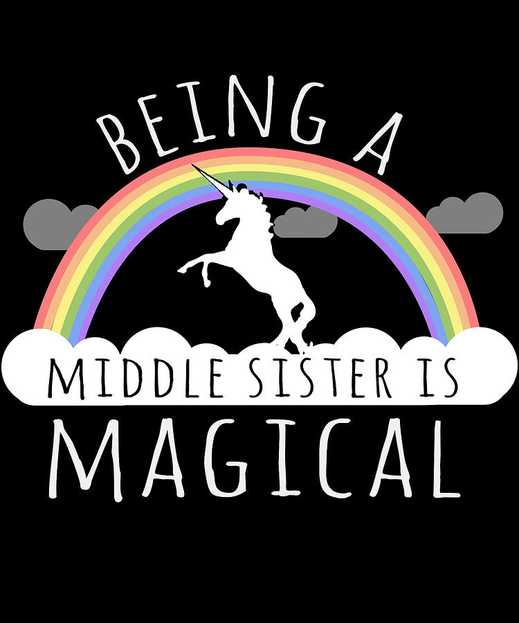 Being A Middle Sister Is Magical Digital Art by Flippin Sweet Gear