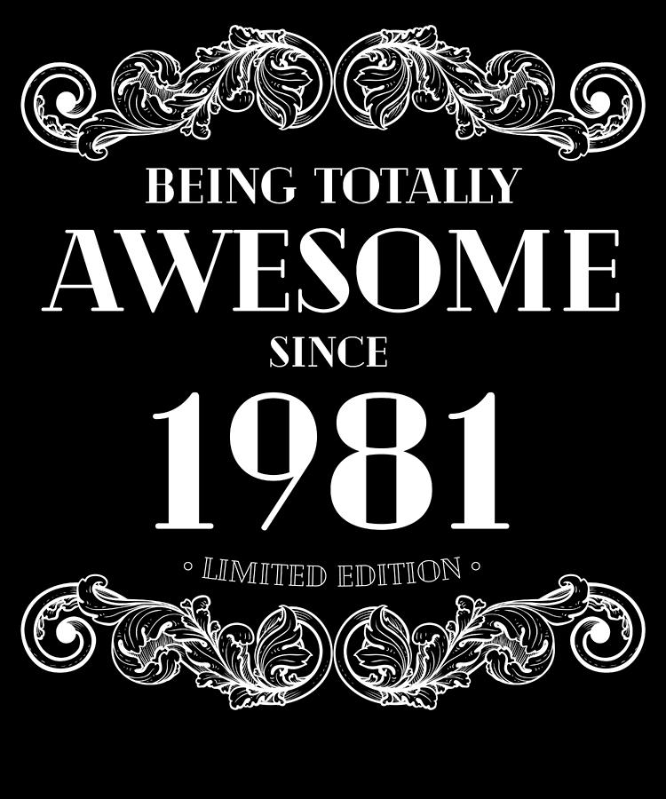 Being Totally Awesome Since 1981 Limited Edition Funny Birthday by Jane  Keeper