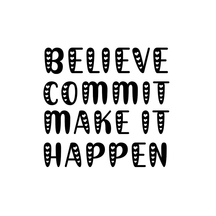 Believe, commit, make it happen Digital Art by Corina Stupu Thomas