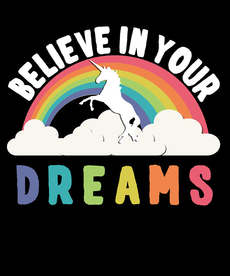 Believe In Your Dreams Digital Art by Flippin Sweet Gear