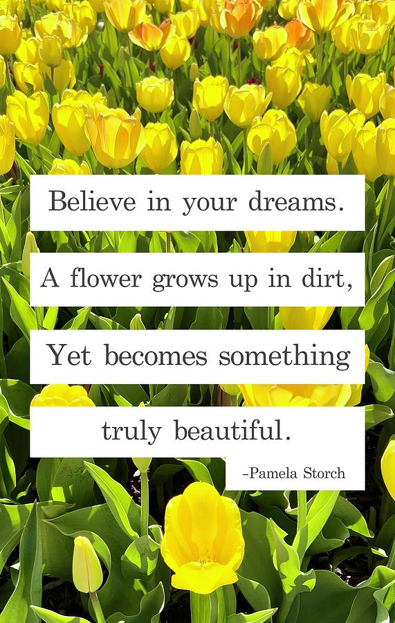 Inspirational Digital Art - Believe in Your Dreams Like a Flower Quote by Pamela Storch