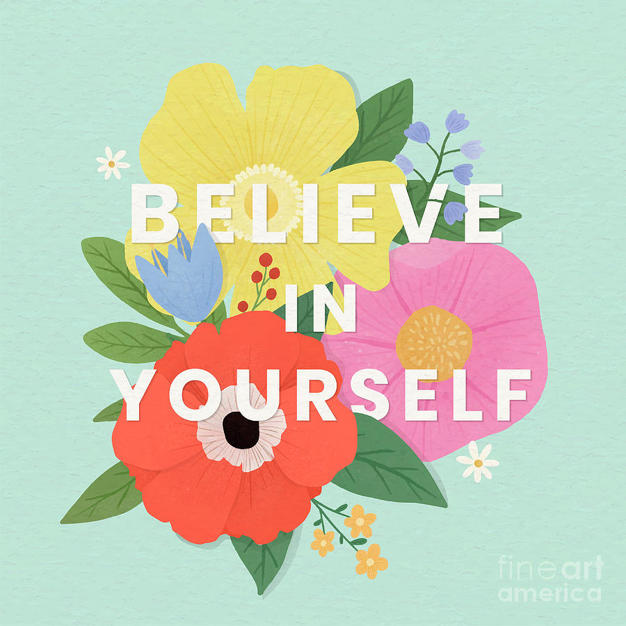 Believe in yourself floral design Mixed Media by Word Fandom - Fine Art ...