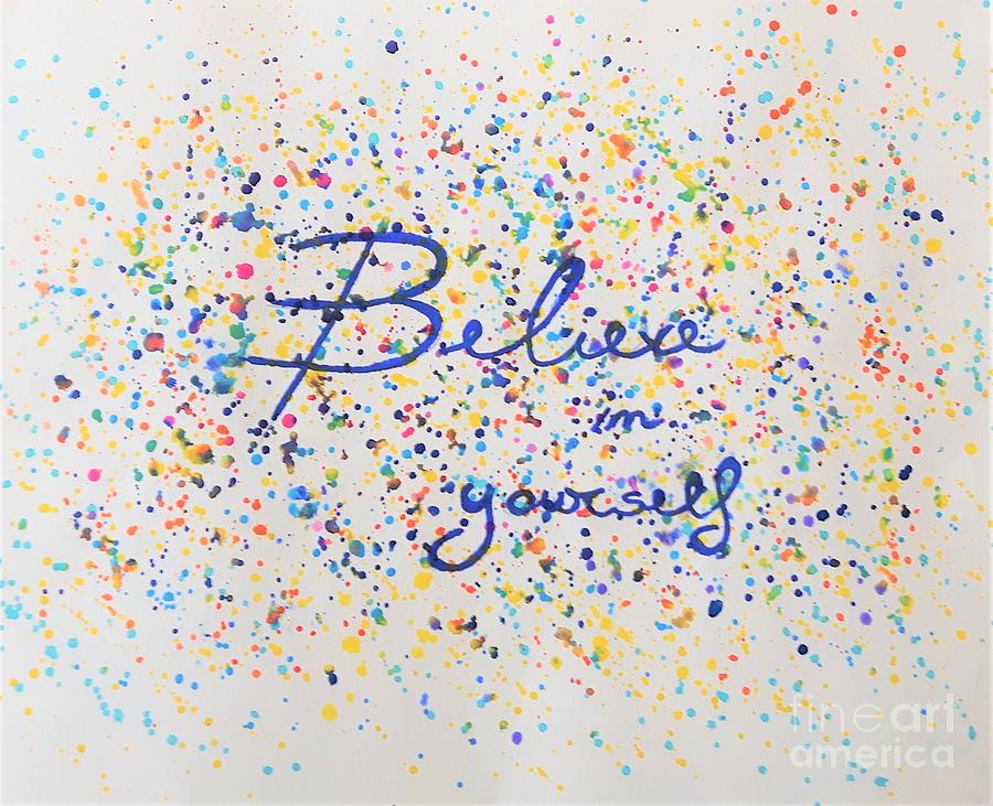 Believe in yourself Painting by Nadia Spagnolo