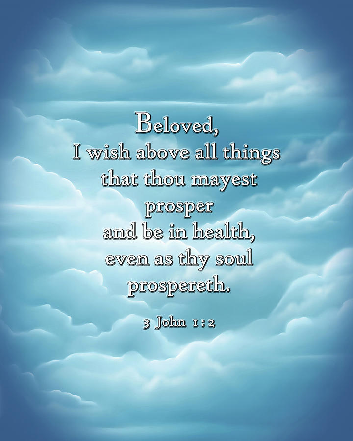 Beloved I wish above all things that thou mayest prosper and be in ...