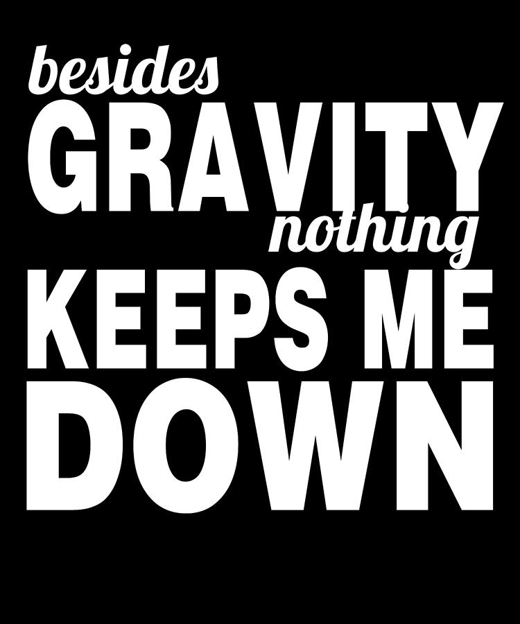 Besides Gravity Nothing Keeps Me Down Digital Art by Jacob Zelazny