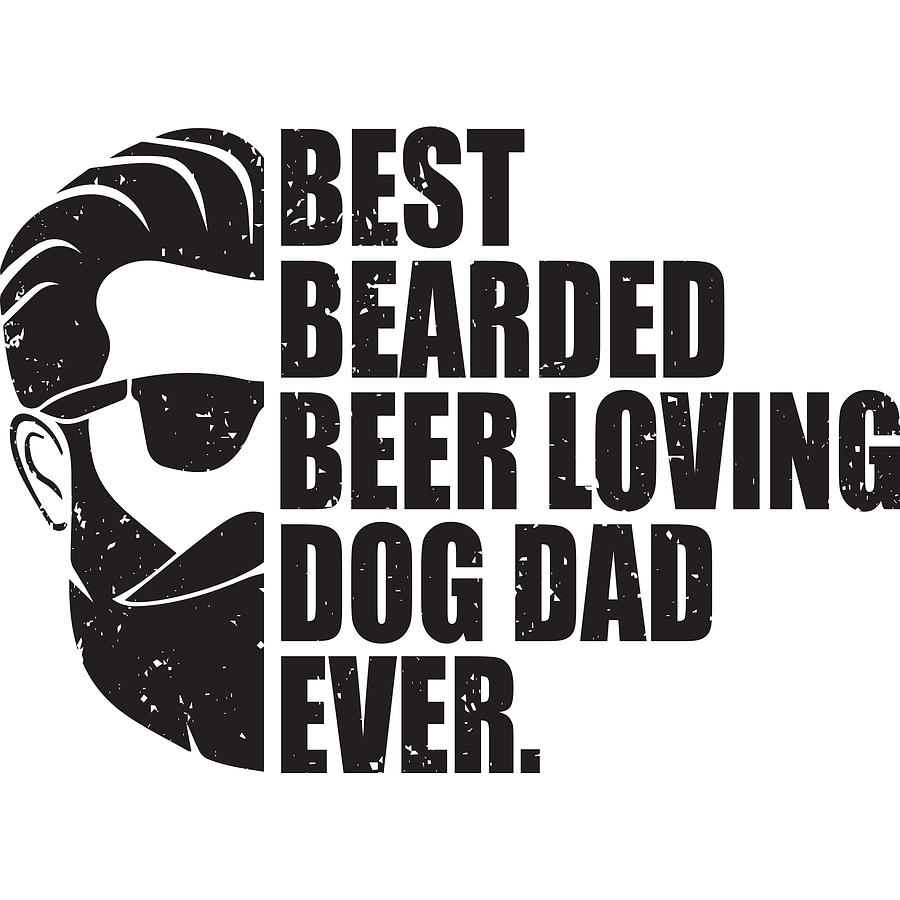 Best Bearded Beer Loving Dog Dad Ever Digital Art