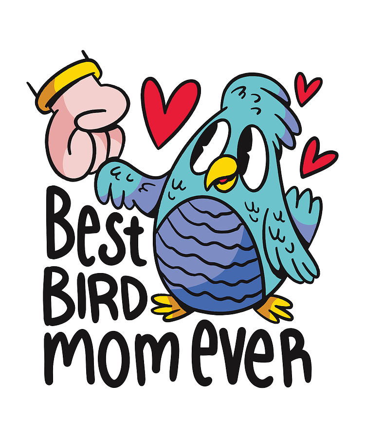 Best Bird Mom Ever funny cartoon bird bump fist Mixed Media by Norman W -  Fine Art America