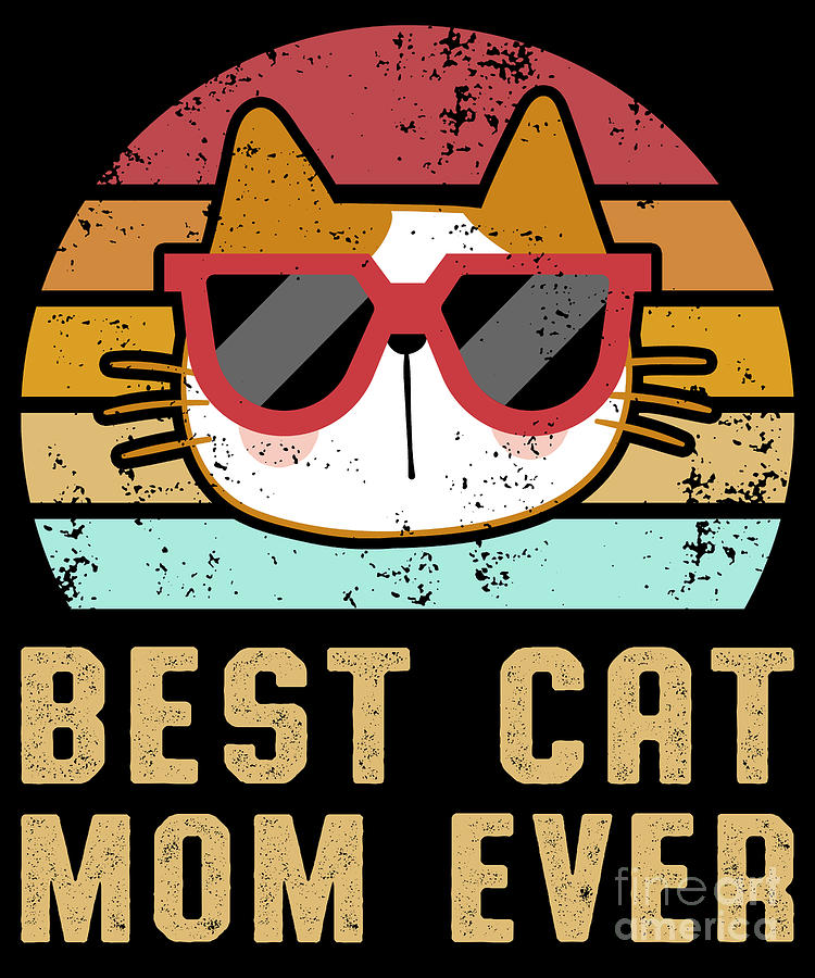 Best Cat Mom Ever Kitten Lover Cats Owner Gift Digital Art by Thomas ...