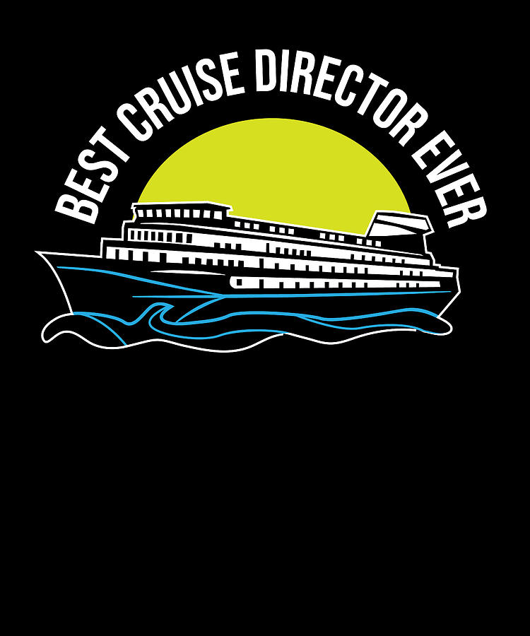 Best Cruise Director Cruise Ship Tour Funny Cruising Quote Digital Art ...