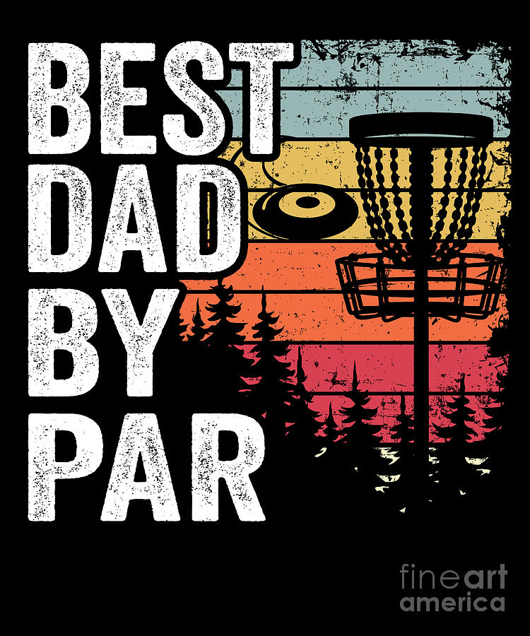 Best Dad By Par Disc Golf Daddy Gift Disc Golfer Digital Art by Lisa