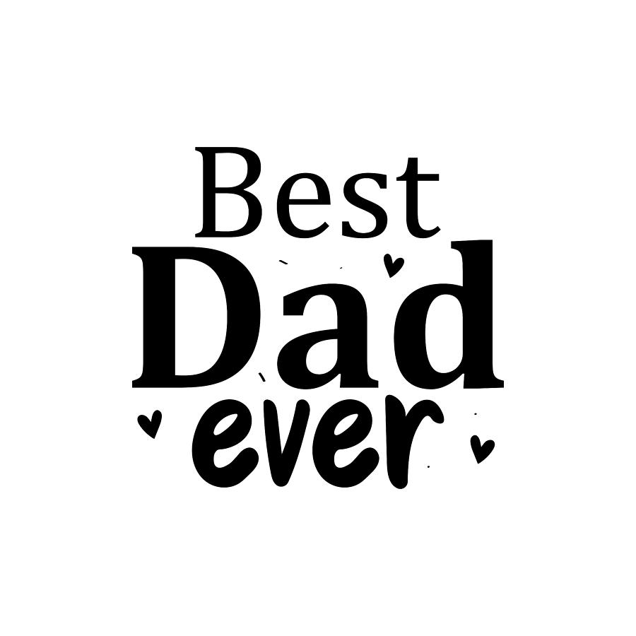 Best Dad Ever Digital Art by Nifty Prints - Fine Art America