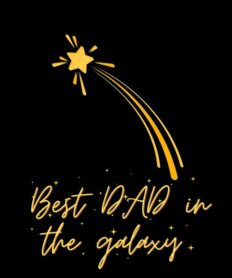 Best dad in the galaxy best gift idea happy father s day 2023 digital