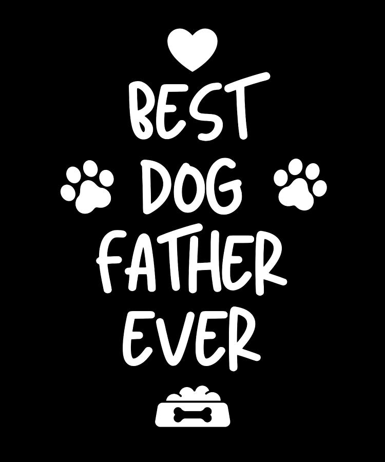 Best Dog Father Ever Digital Art by Schwarzweiss - Fine Art America