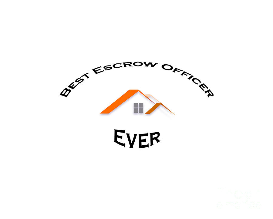 Best Digital Art - Best Escrow Officer Ever by Elisabeth Lucas