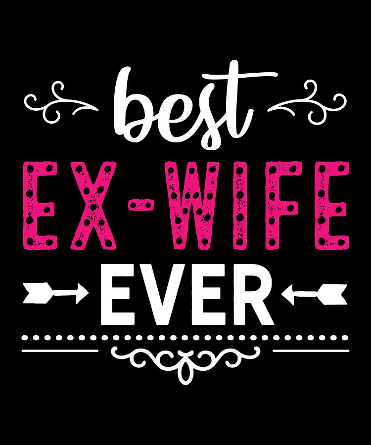 Best ExWife Ever Divorced Digital Art by Michael S