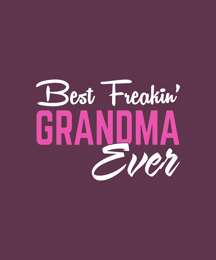 Best Freakib Grandma Ever Grandma Daughter Digital Art By Duong Ngoc Son Fine Art America