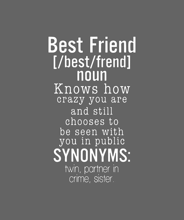 Best Friend Noun Knows How Crazy You Are And Still Chooses To Be Seen ...