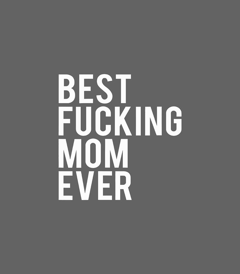 Best Fucking Mom Ever Digital Art By Yunusk Lemar Fine Art America